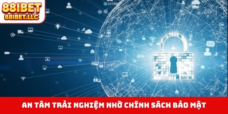 Chính Sách Bảo Mật 2 An tâm trải nghiệm nhờ chính sách bảo mật